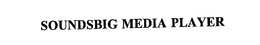 SOUNDSBIG MEDIA PLAYER trademark