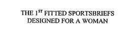 THE 1ST FITTED SPORTSBRIEFS DESIGNED FOR A WOMAN trademark