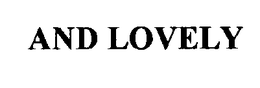 AND LOVELY trademark