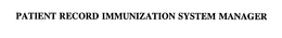 PATIENT RECORD IMMUNIZATION SYSTEM MANAGER trademark