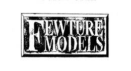 FEWTURE MODELS trademark