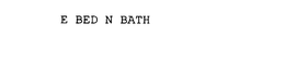 E BED N BATH trademark