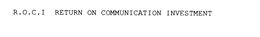 R.O.C.I RETURN ON COMMUNICATION INVESTMENT trademark