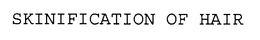 SKINIFICATION OF HAIR trademark