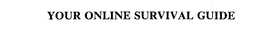 YOUR ONLINE SURVIVAL GUIDE trademark
