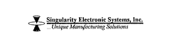 SINGULARITY ELECTRONIC SYSTEMS, INC. ...UNIQUE MANUFACTURING SOLUTIONS trademark