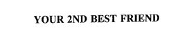 YOUR 2ND BEST FRIEND trademark