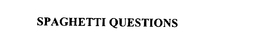 SPAGHETTI QUESTIONS trademark