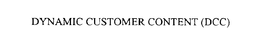DYNAMIC CUSTOMER CONTENT (DCC) trademark