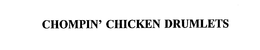 CHOMPIN' CHICKEN DRUMLETS trademark