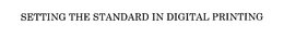 SETTING THE STANDARD IN DIGITAL PRINTING trademark