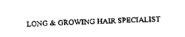 LONG & GROWING HAIR SPECIALIST trademark