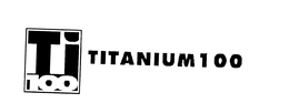 TI 100 TITANIUM 100 trademark