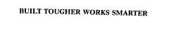 BUILT TOUGHER WORKS SMARTER trademark