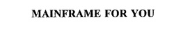 MAINFRAME FOR YOU trademark