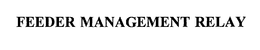FEEDER MANAGEMENT RELAY trademark