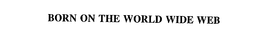 BORN ON THE WORLD WIDE WEB trademark
