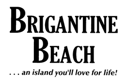 BRIGANTINE BEACH ...AN ISLAND YOU'LL LOVE FOR LIFE trademark