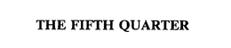 THE FIFTH QUARTER trademark