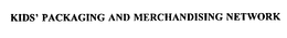 KIDS' PACKAGING AND MERCHANDISING NETWORK trademark