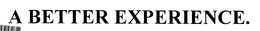 A BETTER EXPERIENCE. trademark