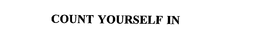 COUNT YOURSELF IN trademark