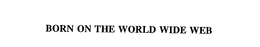 BORN ON THE WORLD WIDE WEB trademark