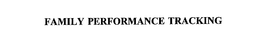 FAMILY PERFORMANCE TRACKING trademark