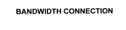 BANDWIDTH CONNECTION trademark