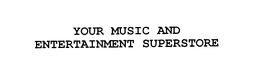 YOUR MUSIC AND ENTERTAINMENT SUPERSTORE trademark