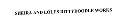 SHEIRA AND LOLI'S DITTYDOODLE WORKS trademark