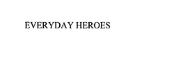 EVERYDAY HEROES trademark