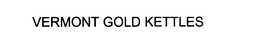 VERMONT GOLD KETTLES trademark