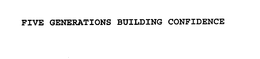 FIVE GENERATIONS BUILDING CONFIDENCE trademark