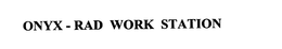 ONYX - RAD WORK STATION trademark