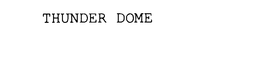THUNDER DOME trademark