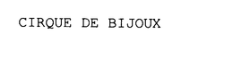 CIRQUE DE BIJOUX trademark