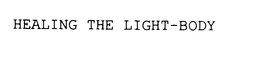 HEALING THE LIGHT-BODY trademark