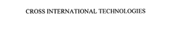 CROSS INTERNATIONAL TECHNOLOGIES trademark