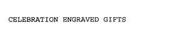 CELEBRATION ENGRAVED GIFTS trademark