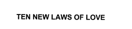TEN NEW LAWS OF LOVE trademark