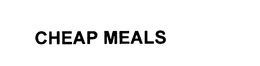 CHEAP MEALS trademark