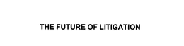 THE FUTURE OF LITIGATION trademark