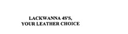 LACKAWANNA 4S'S, YOUR LEATHER CHOICE trademark