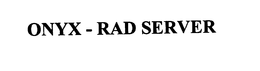 ONYX - RAD SERVER trademark