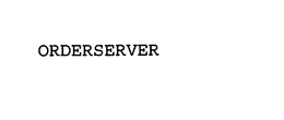 ORDERSERVER trademark