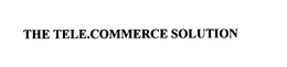 THE TELE.COMMERCE SOLUTION trademark