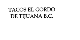 TACOS EL GORDO DE TIJUANA B.C. trademark