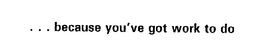 ...BECAUSE YOU'VE GOT WORK TO DO trademark