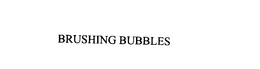 BRUSHING BUBBLES trademark